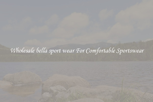 Wholesale bella sport wear For Comfortable Sportswear