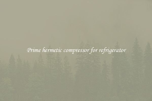 Prime hermetic compressor for refrigerator