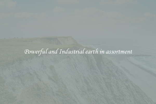 Powerful and Industrial earth in assortment