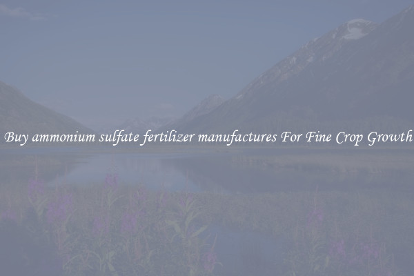 Buy ammonium sulfate fertilizer manufactures For Fine Crop Growth