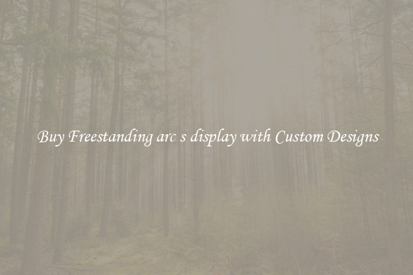 Buy Freestanding arc s display with Custom Designs