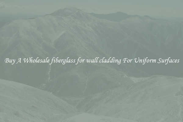 Buy A Wholesale fiberglass for wall cladding For Uniform Surfaces