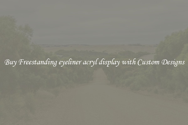 Buy Freestanding eyeliner acryl display with Custom Designs
