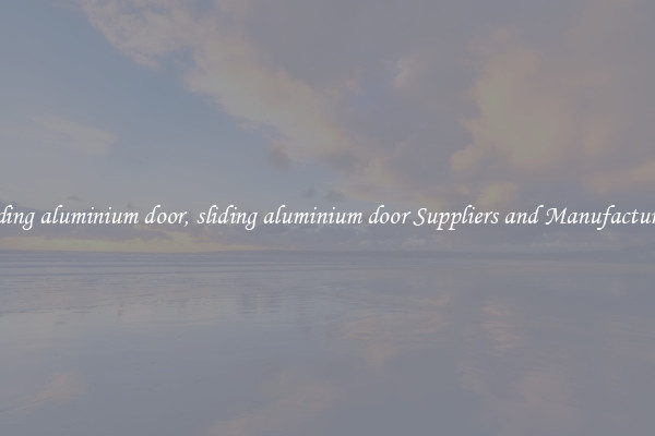 sliding aluminium door, sliding aluminium door Suppliers and Manufacturers