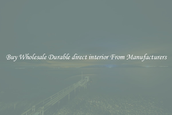 Buy Wholesale Durable direct interior From Manufacturers
