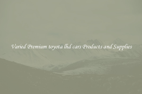 Varied Premium toyota lhd cars Products and Supplies