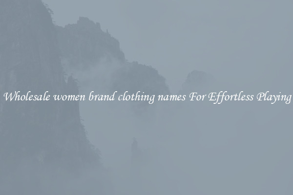 Wholesale women brand clothing names For Effortless Playing