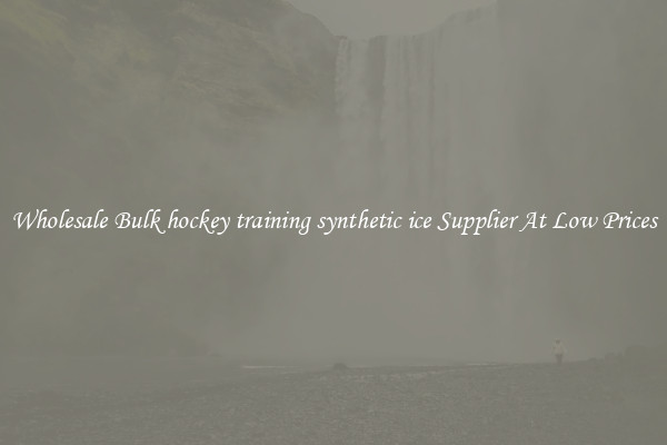 Wholesale Bulk hockey training synthetic ice Supplier At Low Prices