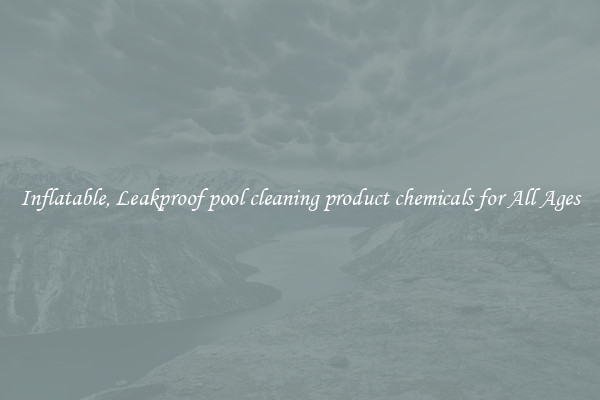 Inflatable, Leakproof pool cleaning product chemicals for All Ages