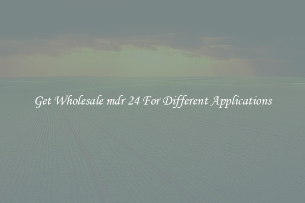 Get Wholesale mdr 24 For Different Applications