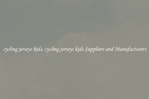 cycling jerseys kids, cycling jerseys kids Suppliers and Manufacturers