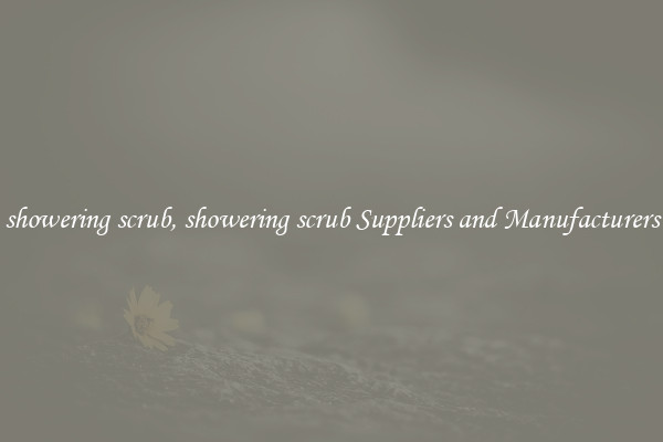 showering scrub, showering scrub Suppliers and Manufacturers