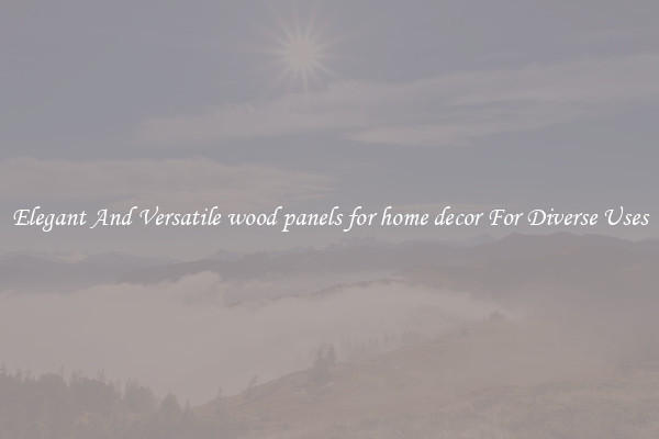 Elegant And Versatile wood panels for home decor For Diverse Uses