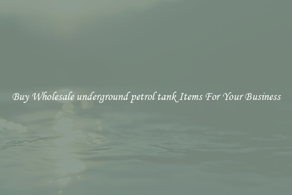 Buy Wholesale underground petrol tank Items For Your Business