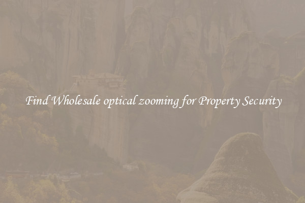 Find Wholesale optical zooming for Property Security