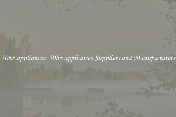 50hz appliances, 50hz appliances Suppliers and Manufacturers