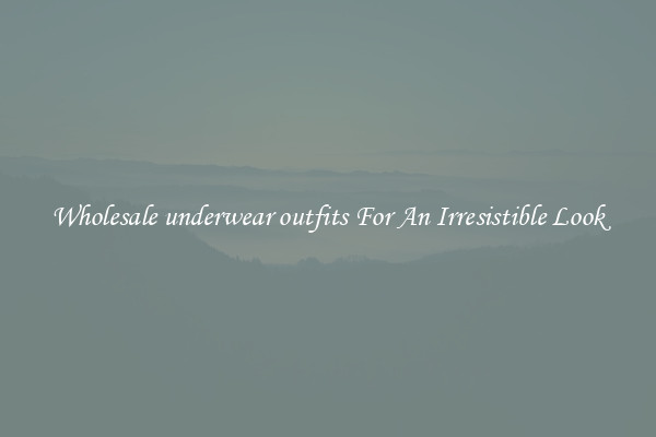 Wholesale underwear outfits For An Irresistible Look