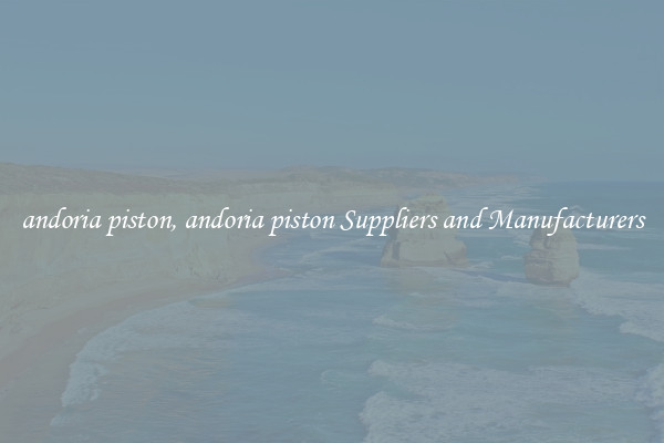 andoria piston, andoria piston Suppliers and Manufacturers