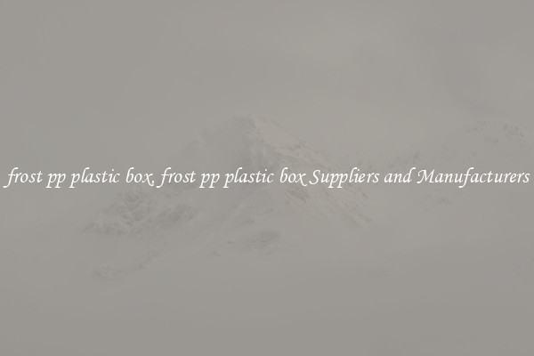 frost pp plastic box, frost pp plastic box Suppliers and Manufacturers