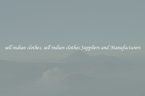 sell indian clothes, sell indian clothes Suppliers and Manufacturers