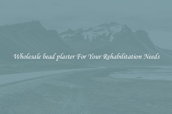 Wholesale bead plaster For Your Rehabilitation Needs