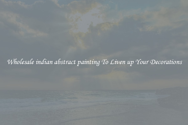 Wholesale indian abstract painting To Liven up Your Decorations
