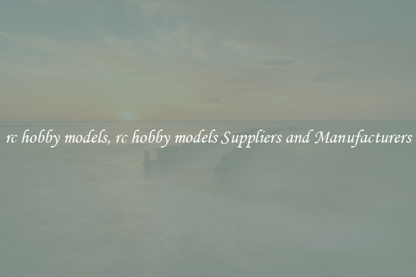 rc hobby models, rc hobby models Suppliers and Manufacturers