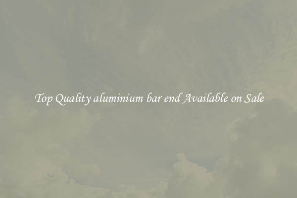 Top Quality aluminium bar end Available on Sale
