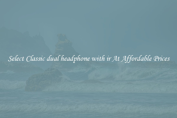 Select Classic dual headphone with ir At Affordable Prices