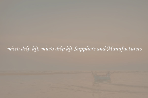 micro drip kit, micro drip kit Suppliers and Manufacturers