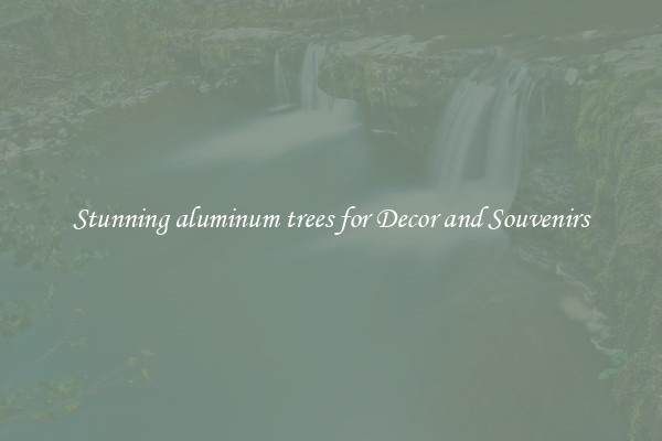 Stunning aluminum trees for Decor and Souvenirs