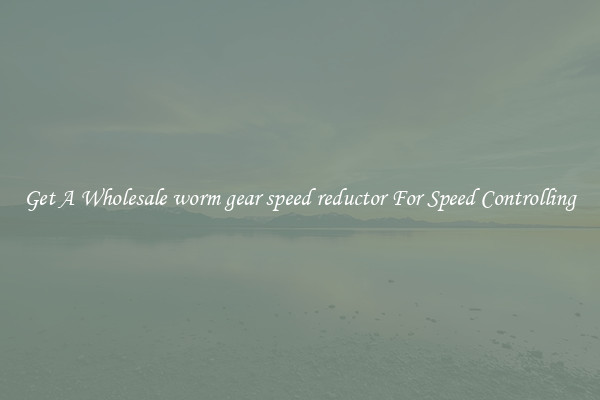 Get A Wholesale worm gear speed reductor For Speed Controlling