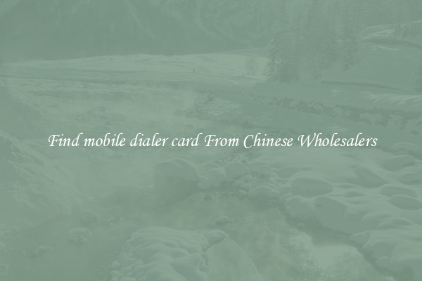 Find mobile dialer card From Chinese Wholesalers