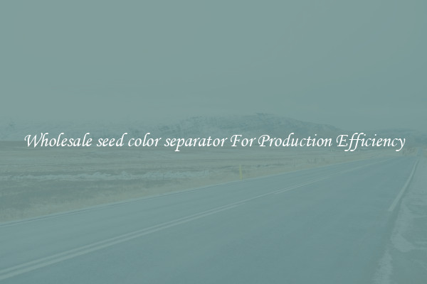 Wholesale seed color separator For Production Efficiency