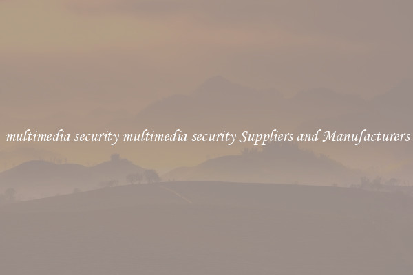 multimedia security multimedia security Suppliers and Manufacturers