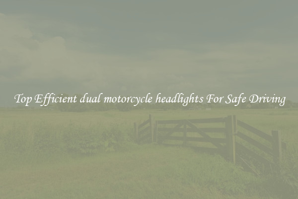 Top Efficient dual motorcycle headlights For Safe Driving