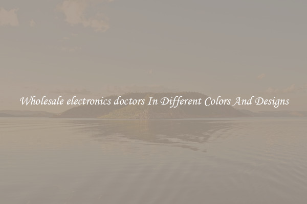 Wholesale electronics doctors In Different Colors And Designs