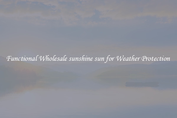 Functional Wholesale sunshine sun for Weather Protection 