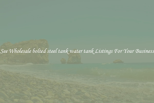See Wholesale bolted steel tank water tank Listings For Your Business