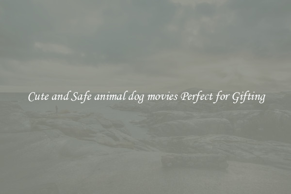 Cute and Safe animal dog movies Perfect for Gifting