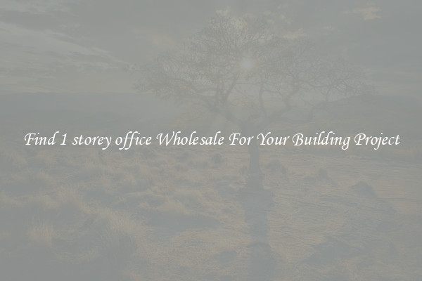 Find 1 storey office Wholesale For Your Building Project