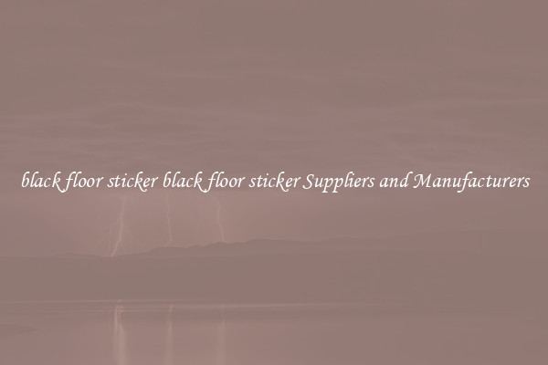 black floor sticker black floor sticker Suppliers and Manufacturers