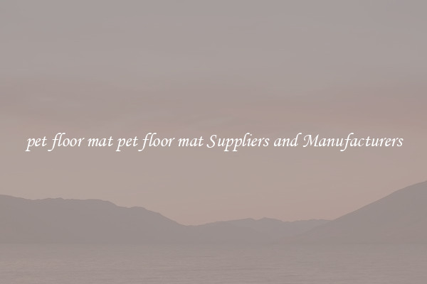 pet floor mat pet floor mat Suppliers and Manufacturers