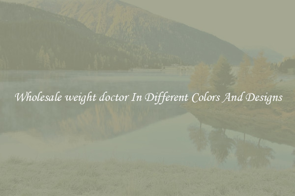 Wholesale weight doctor In Different Colors And Designs