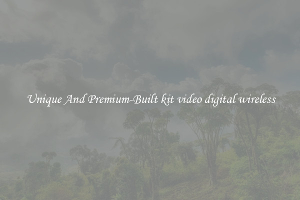 Unique And Premium-Built kit video digital wireless