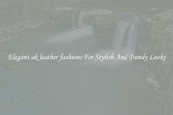 Elegant ak leather fashions For Stylish And Trendy Looks