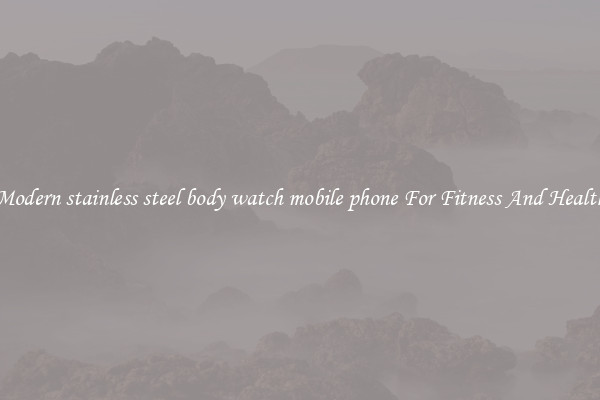 Modern stainless steel body watch mobile phone For Fitness And Health