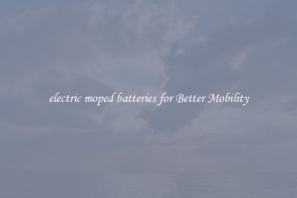 electric moped batteries for Better Mobility