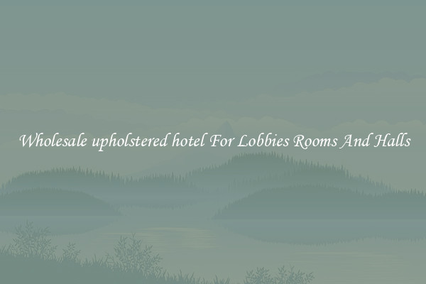 Wholesale upholstered hotel For Lobbies Rooms And Halls