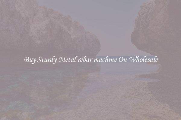 Buy Sturdy Metal rebar machine On Wholesale